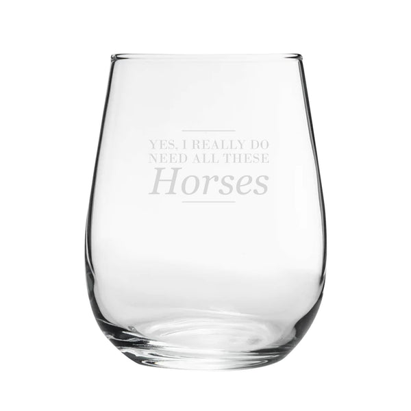 Yes, I Really Do Need All These Horses - Engraved Novelty Stemless Wine Gin Tumbler Image 1