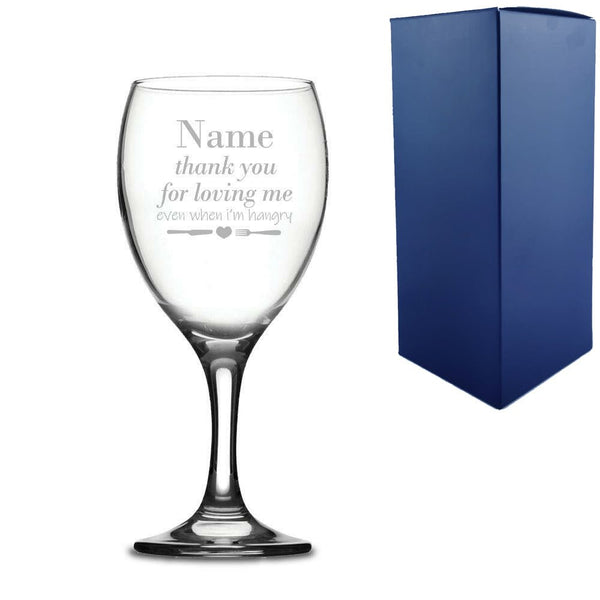 Engraved Wine Glass with Thank you for Loving Me when I'm Hangry Design