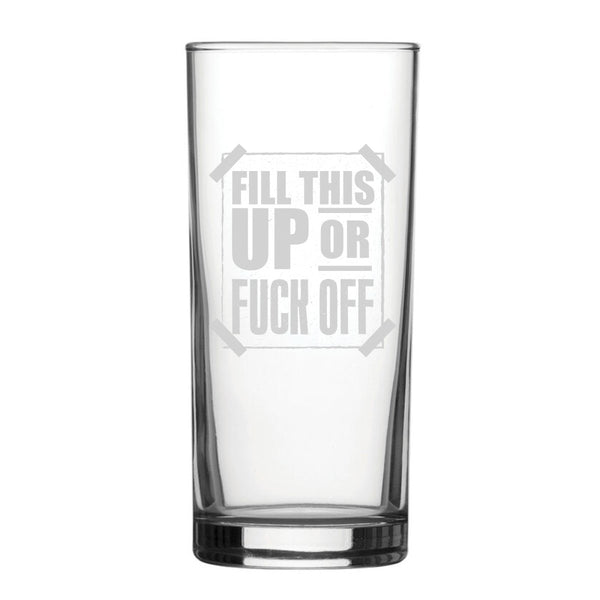 Fill This Up Or F*Ck Off - Engraved Novelty Hiball Glass