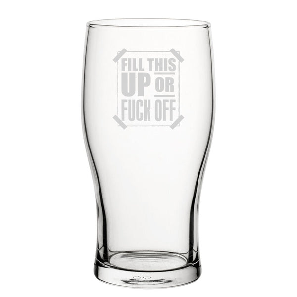 Fill This Up Or F*Ck Off - Engraved Novelty Tulip Pint Glass
