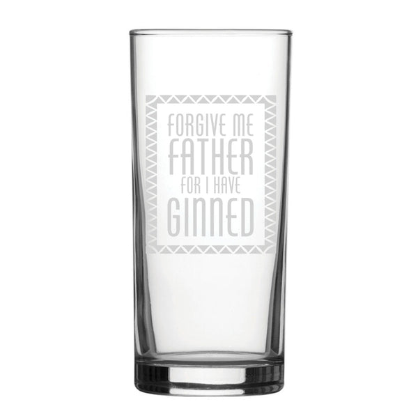 Forgive Me Father For I Have Ginned - Engraved Novelty Hiball Glass