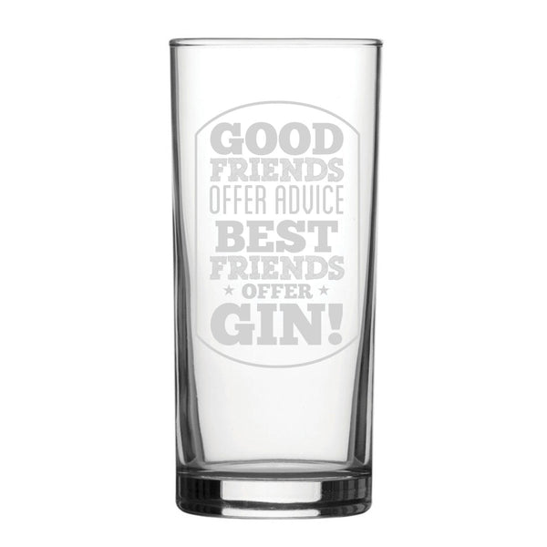 Good Friends Offer Advice, Best Friends Offer Gin! - Engraved Novelty Hiball Glass