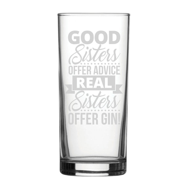 Good Sisters Offer Advice, Real Sisters A Gin! - Engraved Novelty Hiball Glass