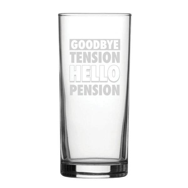 Goodbye Tension Hello Pension - Engraved Novelty Hiball Glass