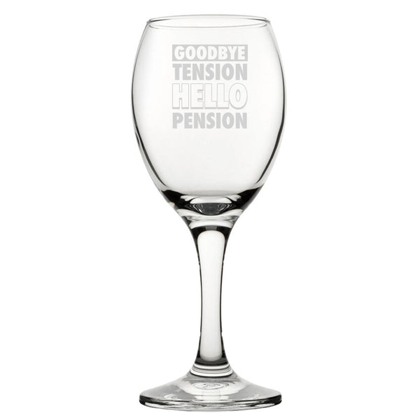 Goodbye Tension Hello Pension - Engraved Novelty Wine Glass