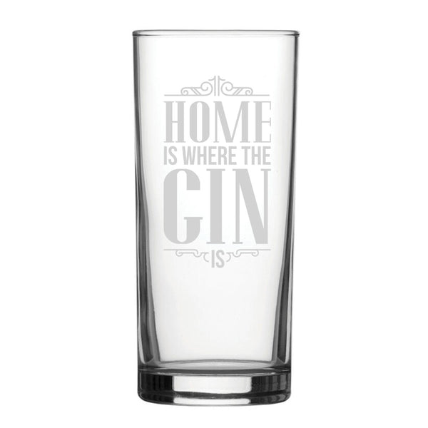 Home Is Where The Gin Is - Engraved Novelty Hiball Glass