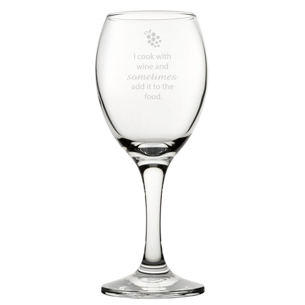 I Cook With Wine And Sometimes Add It To The Food - Engraved Novelty Wine Glass