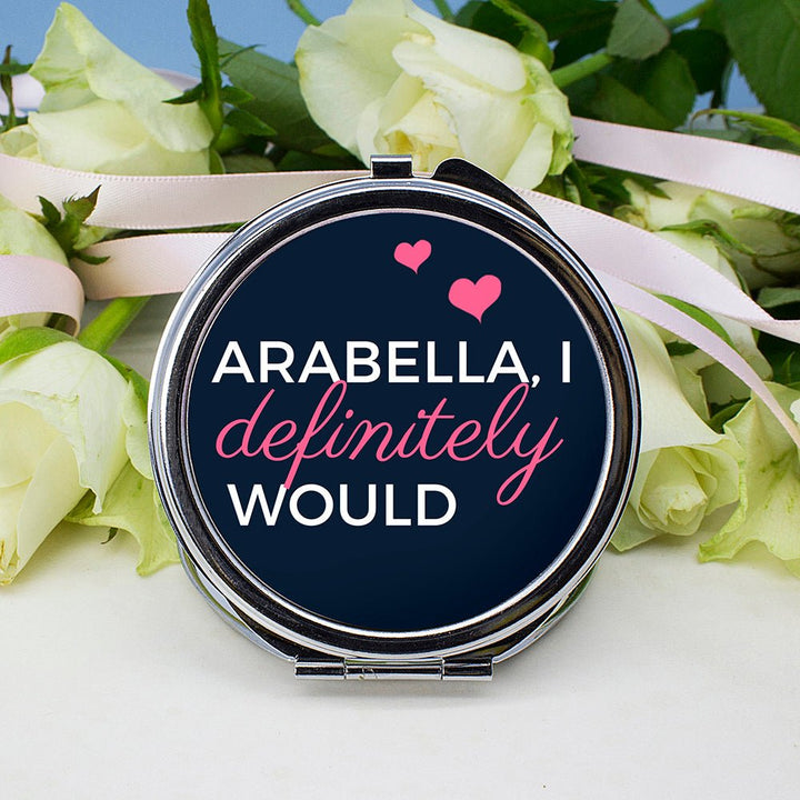I Definitely Would... Cheeky Personalised Round Compact Mirror