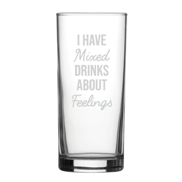 I Have Mixed Drinks About Feelings - Engraved Novelty Hiball Glass