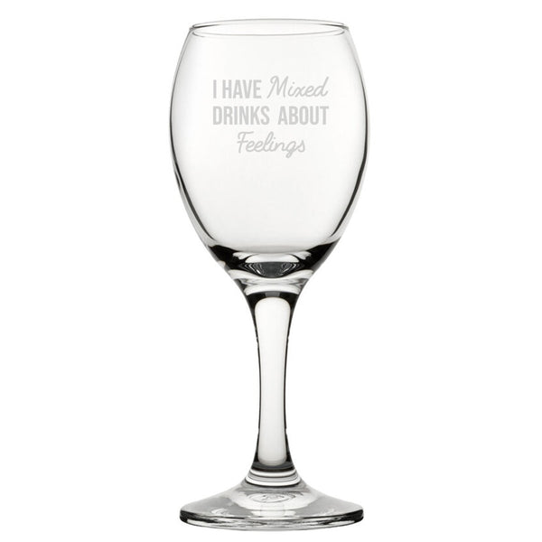 I Have Mixed Drinks About Feelings - Engraved Novelty Wine Glass