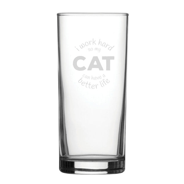 I Work Hard So My Cat Can Have A Better Life - Engraved Novelty Hiball Glass