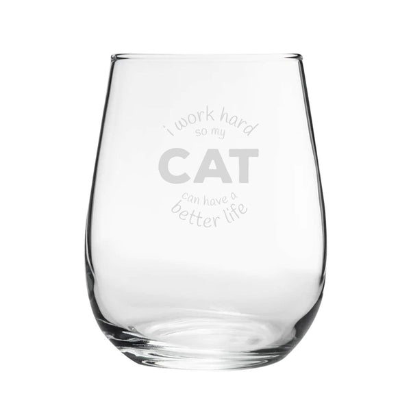 I Work Hard So My Cat Can Have A Better Life - Engraved Novelty Stemless Wine Gin Tumbler