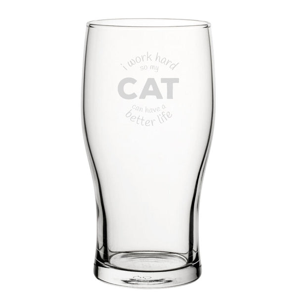 I Work Hard So My Cat Can Have A Better Life - Engraved Novelty Tulip Pint Glass