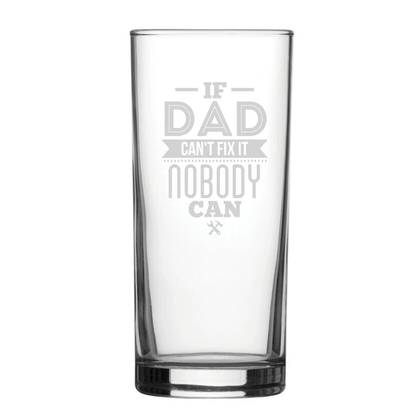 If Dad Can't Fix It Nobody Can - Engraved Novelty Hiball Glass