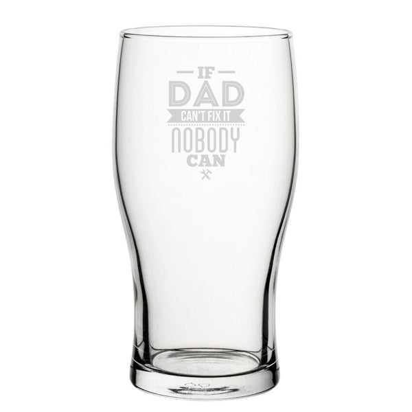If Dad Can't Fix It Nobody Can - Engraved Novelty Tulip Pint Glass