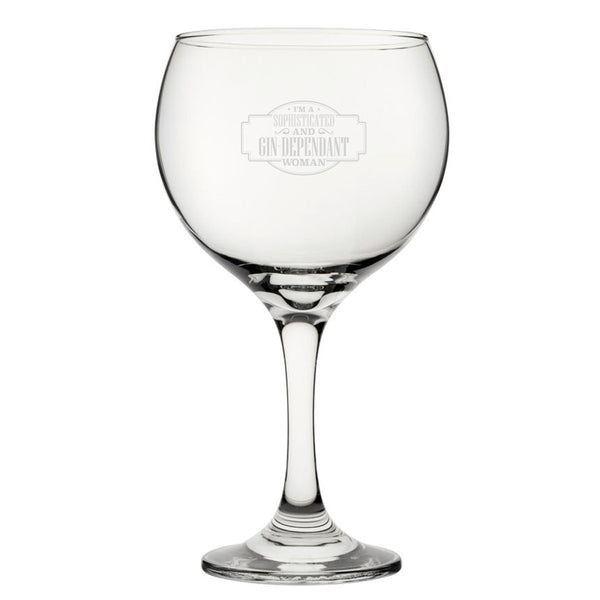 I'm A Sophisticated And Gin-Dependant Woman - Engraved Novelty Gin Balloon Cocktail Glass