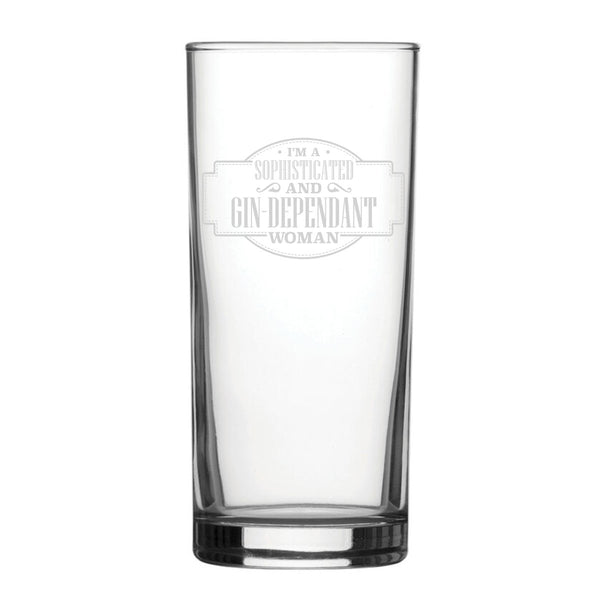 I'm A Sophisticated And Gin-Dependant Woman - Engraved Novelty Hiball Glass