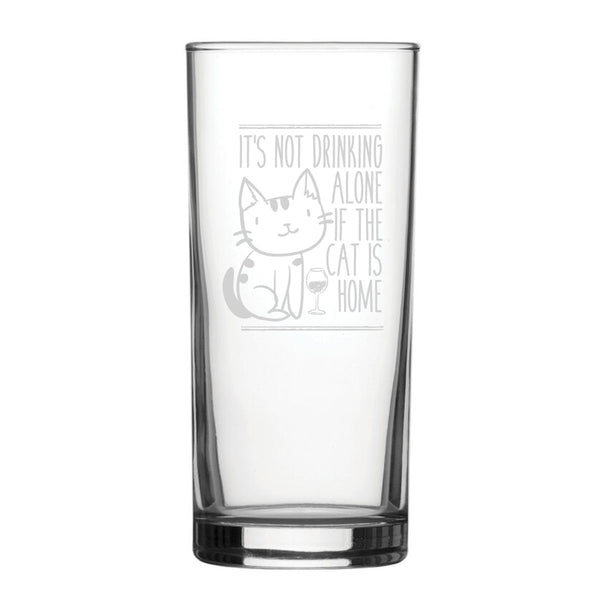 It's Not Drinking Alone If The Cat Is Home - Engraved Novelty Hiball Glass