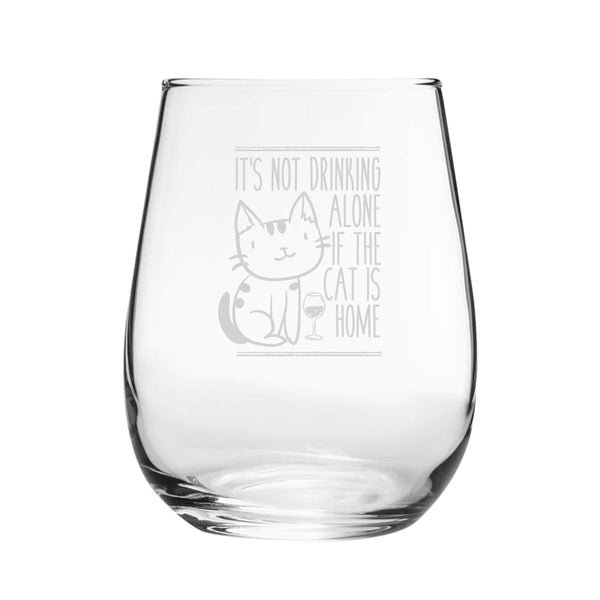 It's Not Drinking Alone If The Cat Is Home - Engraved Novelty Stemless Wine Gin Tumbler