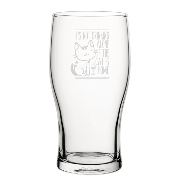 It's Not Drinking Alone If The Cat Is Home - Engraved Novelty Tulip Pint Glass