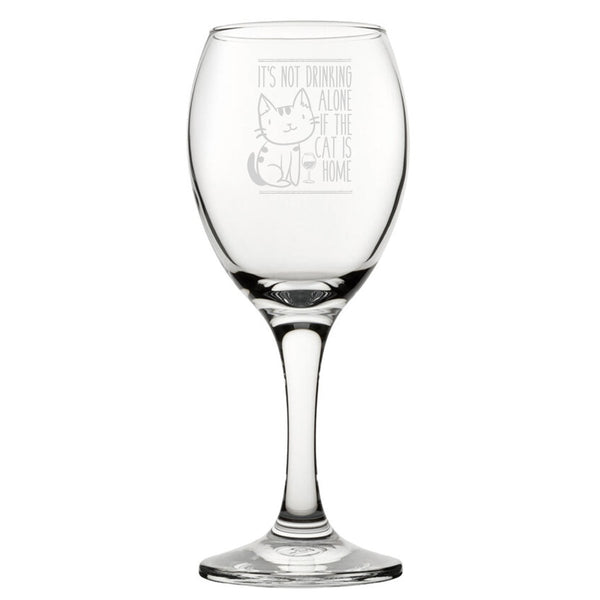 It's Not Drinking Alone If The Cat Is Home - Engraved Novelty Wine Glass