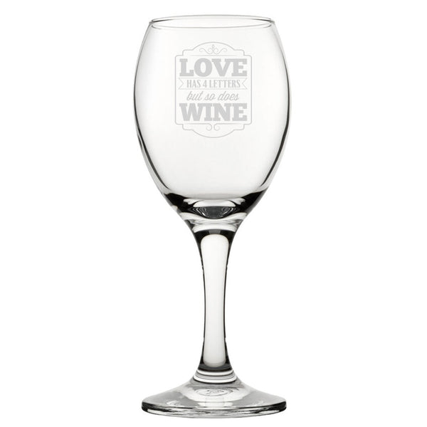 Love Has 4 Letters But So Does Wine - Engraved Novelty Wine Glass