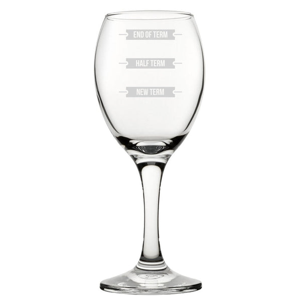 New Term, Half Term, End Of Term - Engraved Novelty Wine Glass