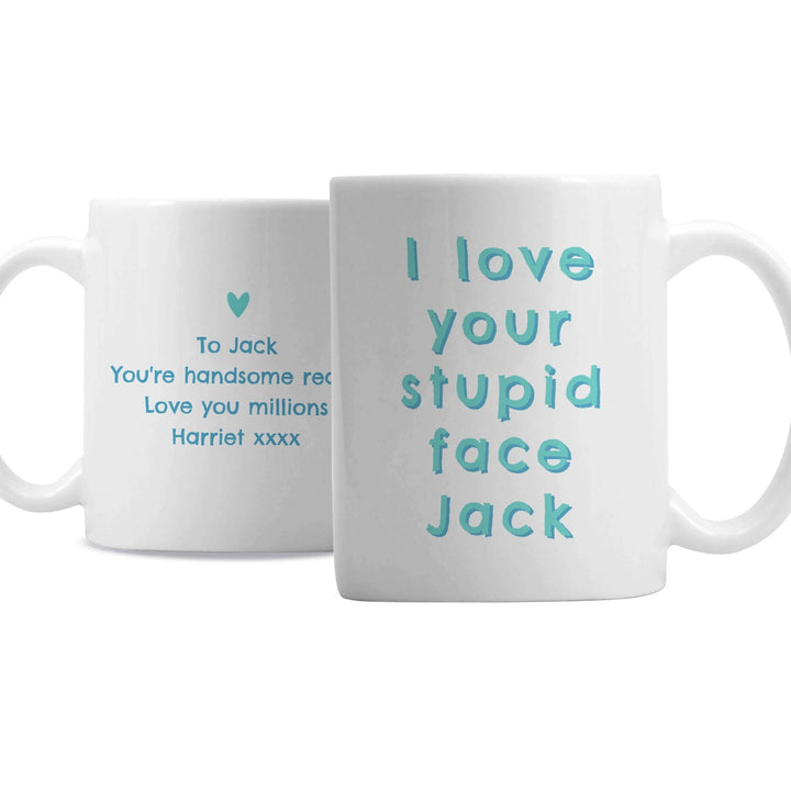 Personalised I Love Your Stupid Face Mug