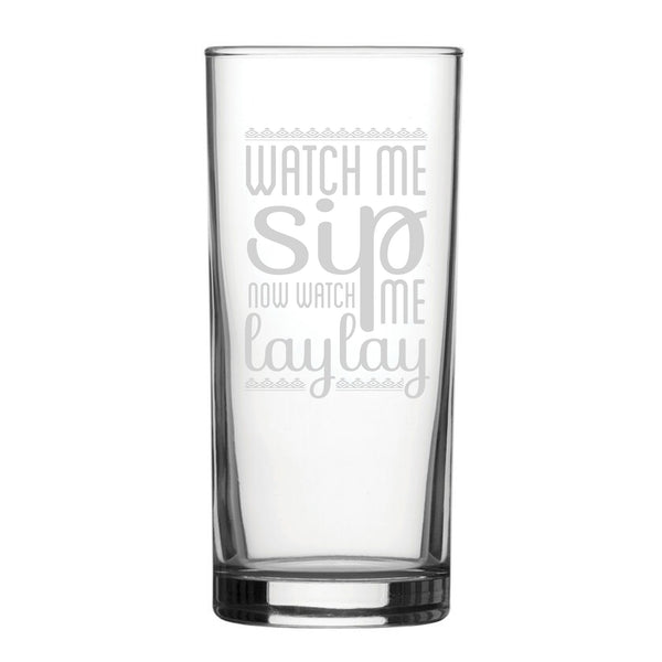 Watch Me Sip, Now Watch Me Laylay - Engraved Novelty Hiball Glass Image 1