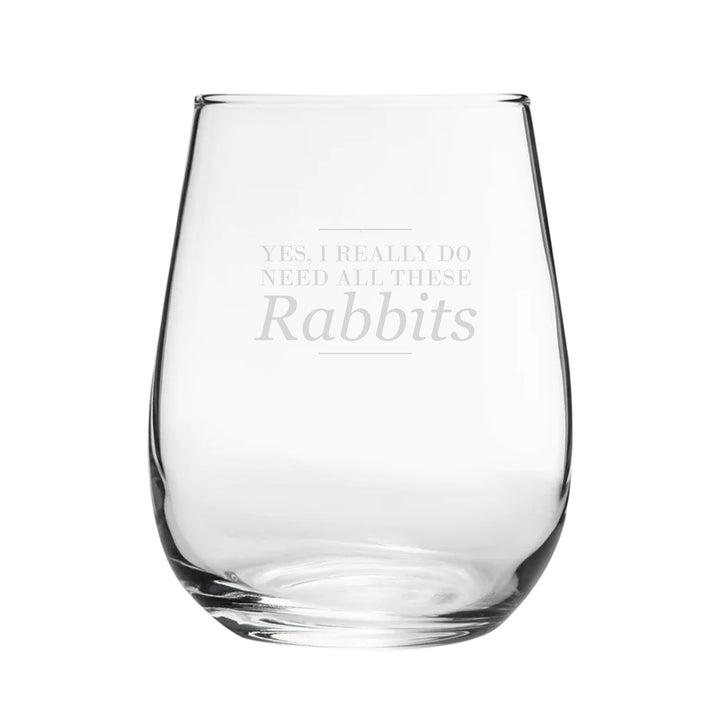 Yes, I Really Do Need All These Rabbits - Engraved Novelty Stemless Wine Gin Tumbler Image 1