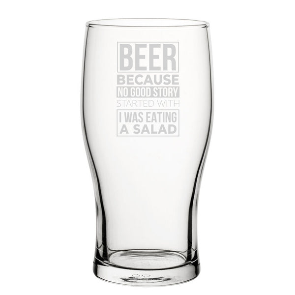 Beer, Because No Good Story Started With I Was Eating A Salad - Engraved Novelty Tulip Pint Glass Image 1