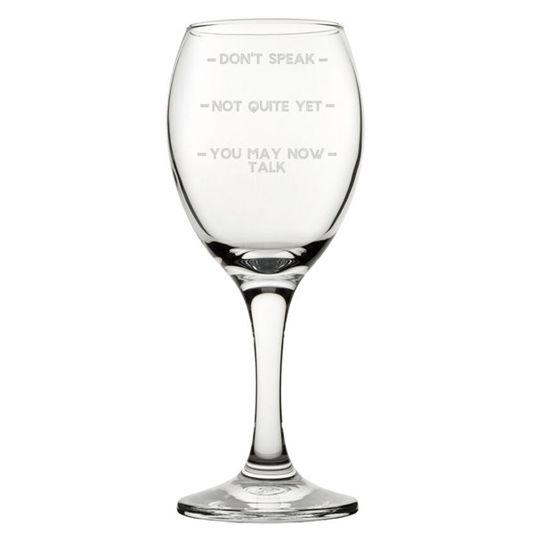Don't Speak, Not Quite Yet, You May Now Talk - Engraved Novelty Wine Glass Image 1