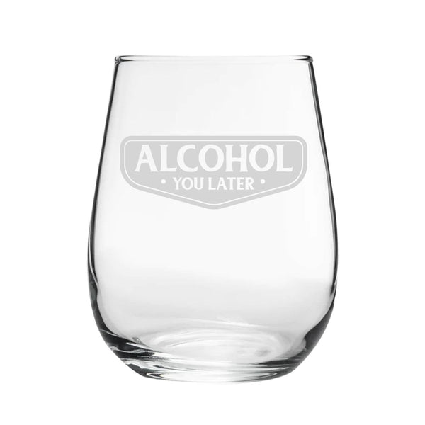 Alcohol You Later - Engraved Novelty Stemless Wine Gin Tumbler