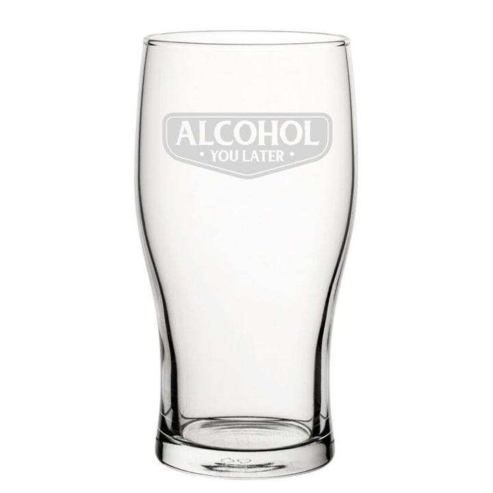 Alcohol You Later - Engraved Novelty Tulip Pint Glass