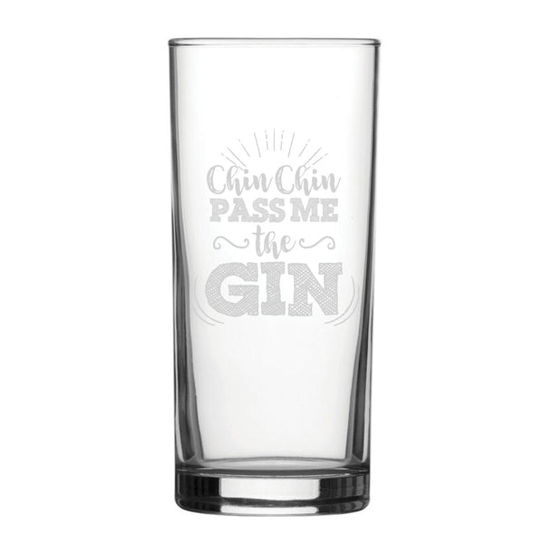 Chin Chin Pass Me The Gin - Engraved Novelty Hiball Glass