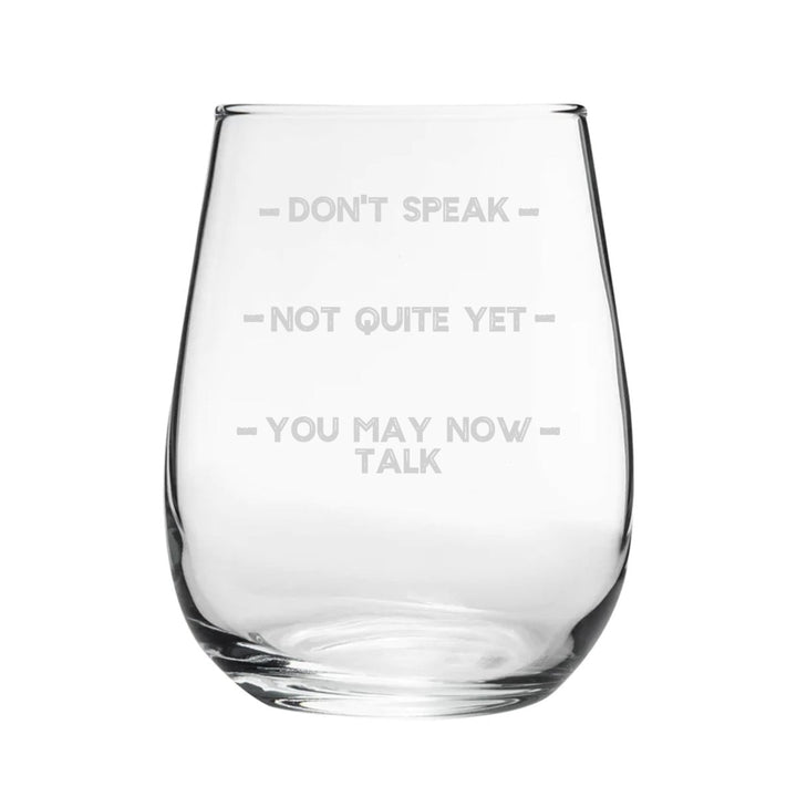 Don't Speak, Not Quite Yet, You May Now Talk - Engraved Novelty Stemless Wine Tumbler